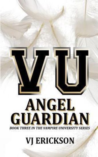 Angel Guardian: Book Three in the Vampire University Series