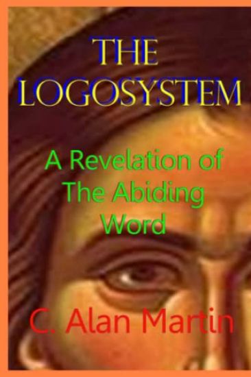 The Logosystem: A Revelation of The Abiding Word