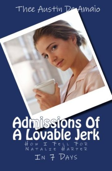 Admissions Of A Lovable Jerk: How I Fell For Natalie Harper IN 7 Days