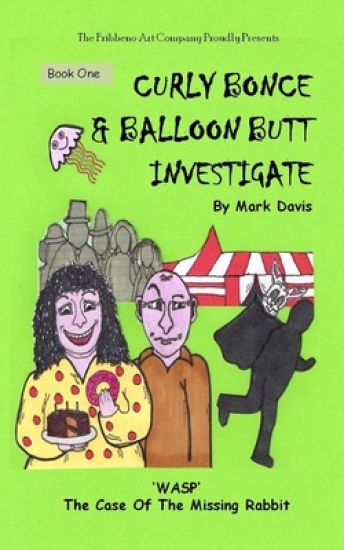(BOOK ONE) Curly Bonce & Balloon Butt Investigate: "WASP" The Case Of The Missing Rabbit