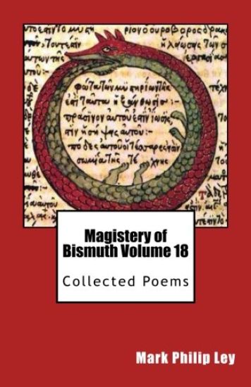 Magistery of Bismuth Volume Eighteen: Collected Poems