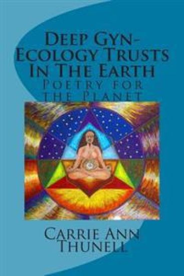 Deep Gyn-Ecology Trusts In The Earth: Poetry for the Planet