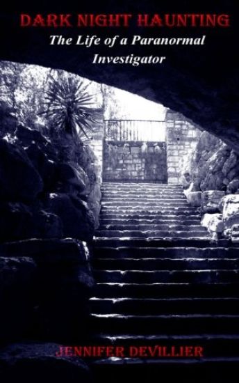 Dark Night Haunting: The Life Of A Paranormal Investigator