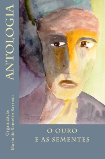 O ouro e as sementes: Antologia