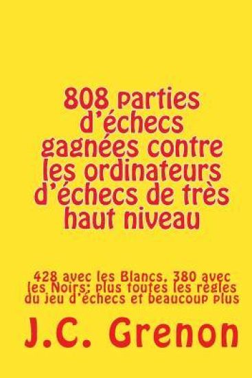 808 parties d'echecs gagnees contre les ordinateurs d'echecs de tres haut niveau: 428 avec les Blancs, 380 avec les Noirs