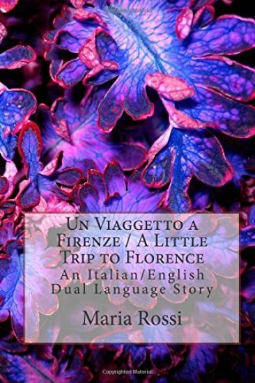 Un Viaggetto a Firenze / A Little Trip to Florence: An Italian/English Dual Language Story