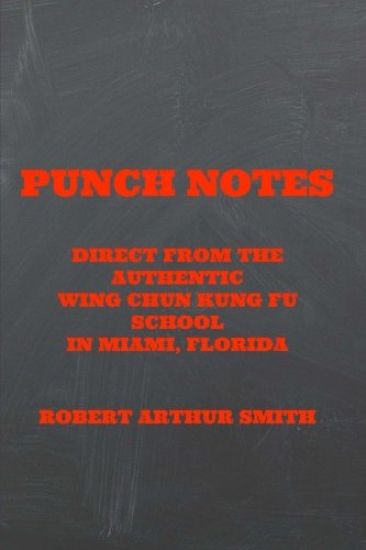 Punch Notes Direct from the Authentic Wing Chun Kung Fu School in Miami, Florida