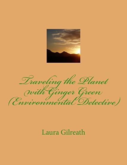 Traveling the Planet with Ginger Green (Environmental Detective)
