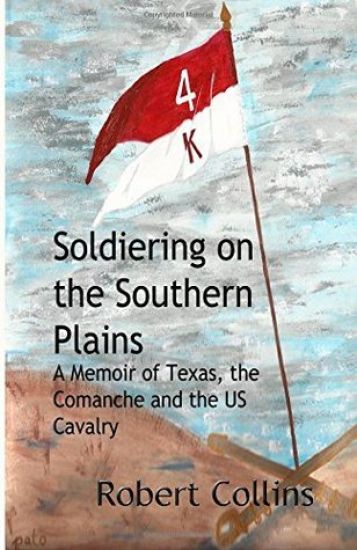 Soldiering on the Southern Plains: A Memoir of Texas, the Comanche, and the US Cavalry