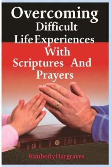Overcoming Difficult Life Experiences with Scriptures and Prayers