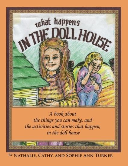 What Happens, In the Doll House: A book about the things that you can make and the activities and stories that happen, in the doll house.