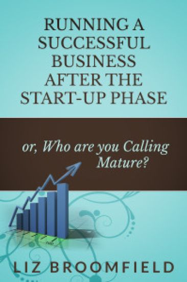 Running a Successful Business after the Start-up Phase: or, Who are you Calling Mature?