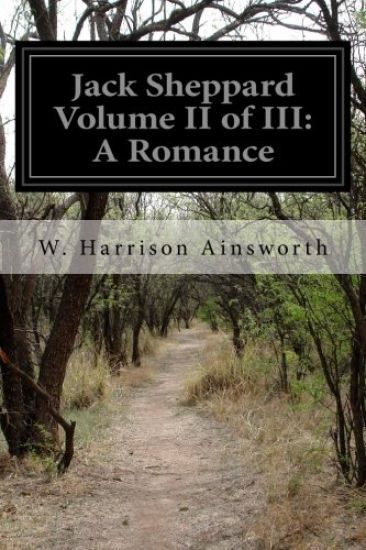 Jack Sheppard Volume II of III: A Romance