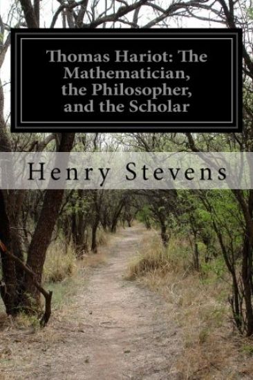 Thomas Hariot: The Mathematician, the Philosopher, and the Scholar