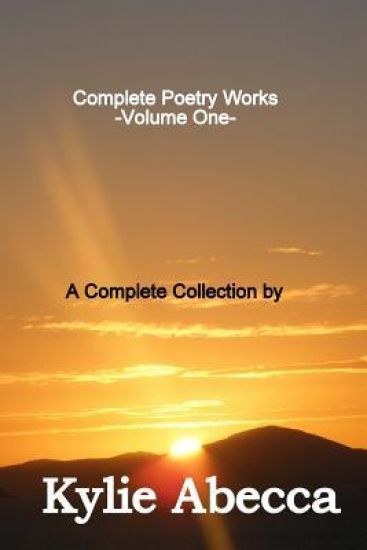 Complete Poetry Works: A Complete Collection of Poetry by Kylie Abecca