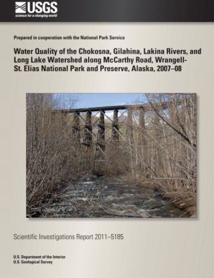 Water Quality of the Chokosna, Gilahina, Lakina Rivers, and Long Lake Watershed along McCarthy Road, Wrangell- St. Elias National Park and Preserve, A