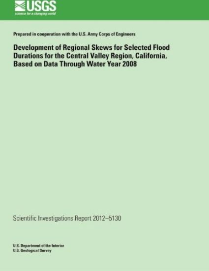 Development of Regional Skews for Selected Flood Durations for the Central Valley Region, California, Based on Data Through Water Year 2008
