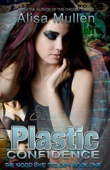 Plastic Confidence: Book One - The Good Bye Trilogy