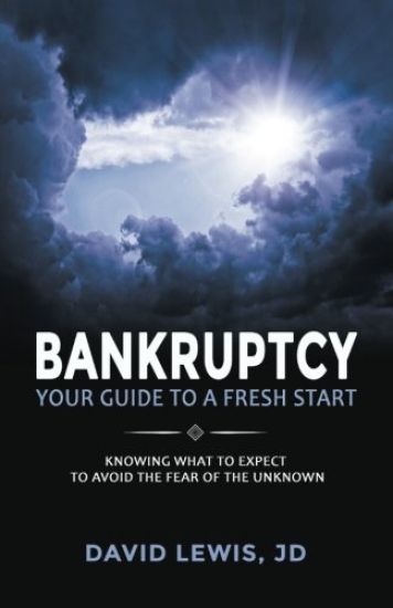 Bankruptcy Your Guide to a Fresh Start: Knowing what to expect to avoid the fear of the unknown