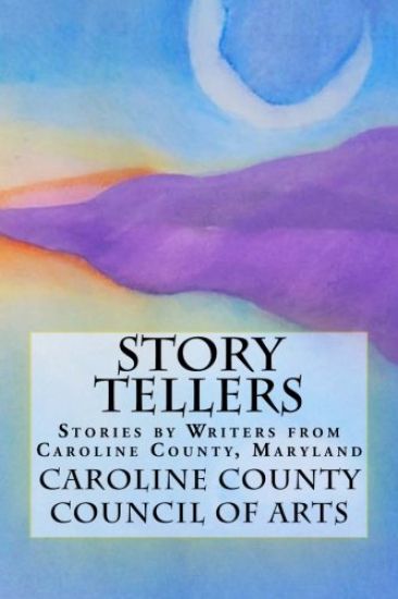 Story Tellers: Stories by writers from Caroline County, Maryland