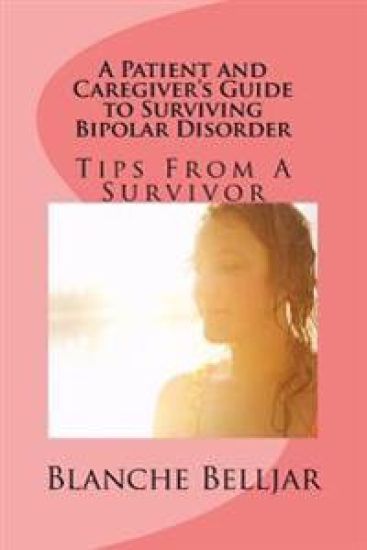 A Patient and Caregiver's Guide to Surviving Bipolar Disorder
