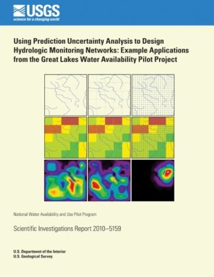 Using Prediction Uncertainty Analysis to Design Hydrologic Monitoring Networks: Example Applications from the Great Lakes Water Availability Pilot Pro