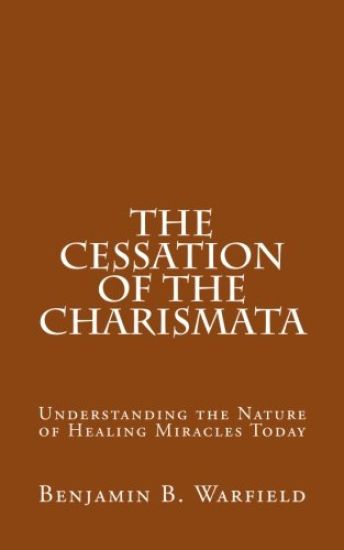 The Cessation of the Charismata: Understanding the Nature of Healing Miracles Today