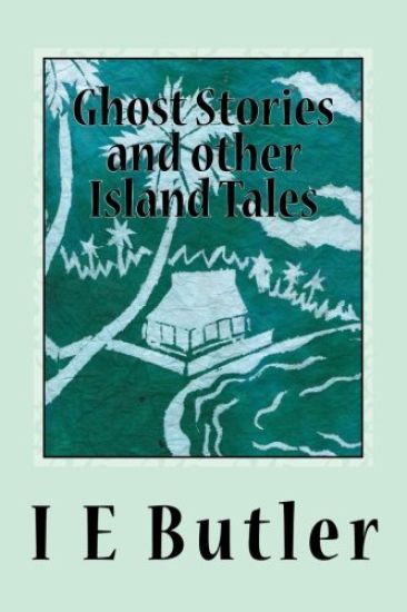 Ghost Stories And Other Island Tales: A colonial officer in the Gilbert Islands