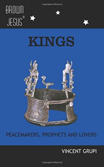 Kings: Peacemakers, Prophets and Lovers