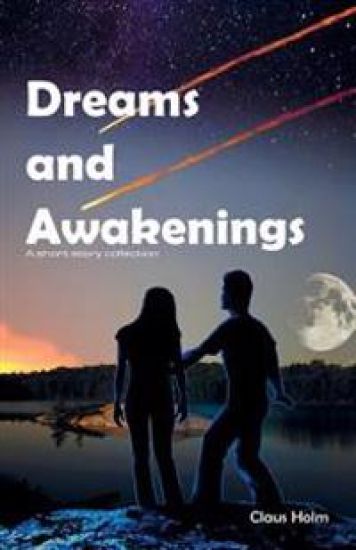 Dreams and Awakenings: A short story collection