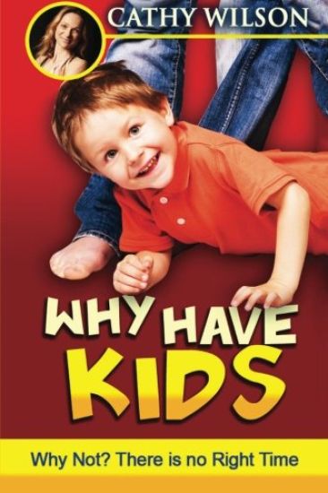 Why Have Kids? Why Not?: There is no "right" time