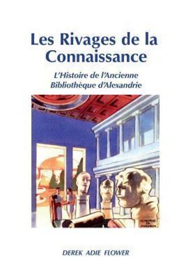 Les Rivages de la Connaissance: L'Histoire de l'Ancienne Bibliothèque d'Alexandrie