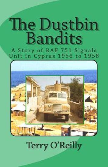 The Dustbin Bandits: A Story of RAF 751 Signals Unit in Cyprus 1956 to 1958