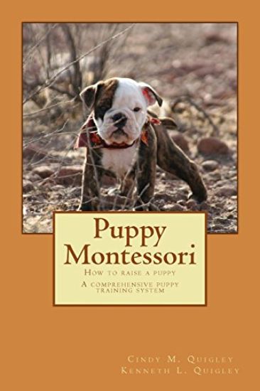 Puppy Montessori: How to raise a puppy; A comprehensive puppy training system