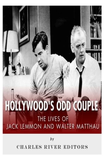 Hollywood's Odd Couple: The Lives of Jack Lemmon and Walter Matthau
