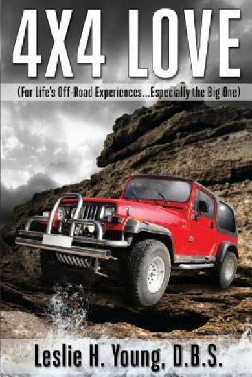 4X4 Love: (For Life's Off-Road Experiences... Especially the Big One)