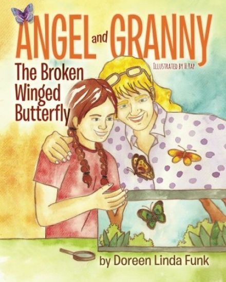 Angel and Granny (Book 1): The Broken Winged Butterfly: (Ages 3 -10, Observing The Life Cycle: Caterpillars Change to Painted Lady Butterflies-Th