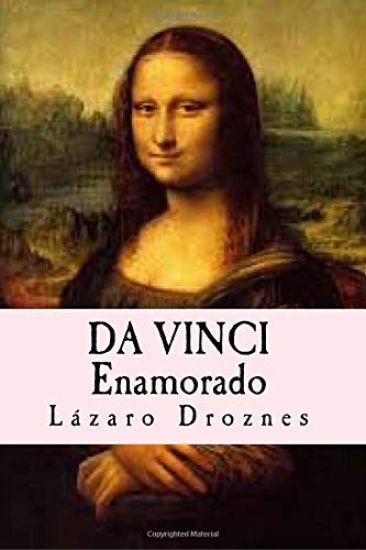 Da Vinci Enamorado: La interminable historia de amor de Da Vinci y La Gioconda.