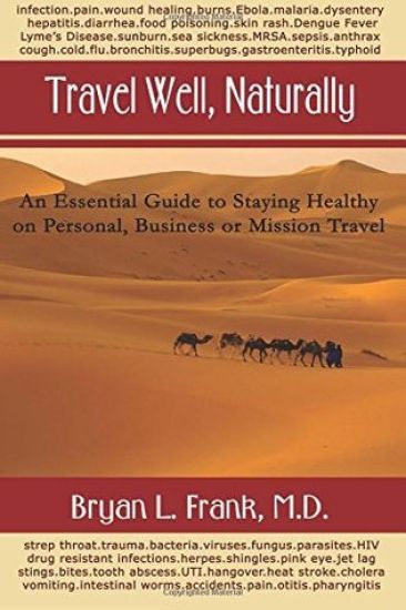 Travel Well, Naturally: An Essential Guide to Staying Healthy on Personal, Business and Mission Travel