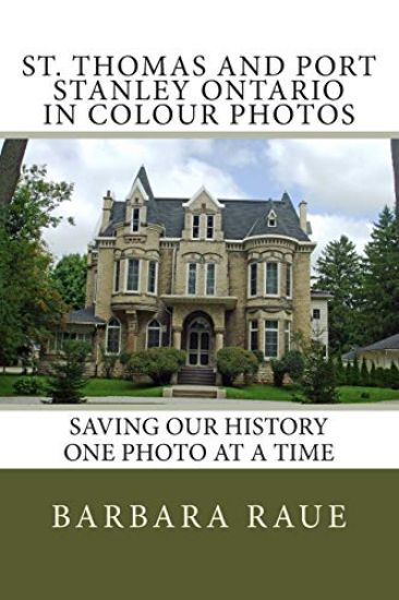St. Thomas and Port Stanley Ontario in Colour Photos: Saving Our History One Photo at a Time