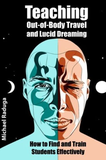 Teaching Out-of-Body Travel and Lucid Dreaming: How to Find and Train Students Effectively