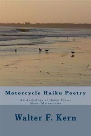 Motorcycle Haiku Poetry: An Anthology of Haiku Poems About Motorcycles