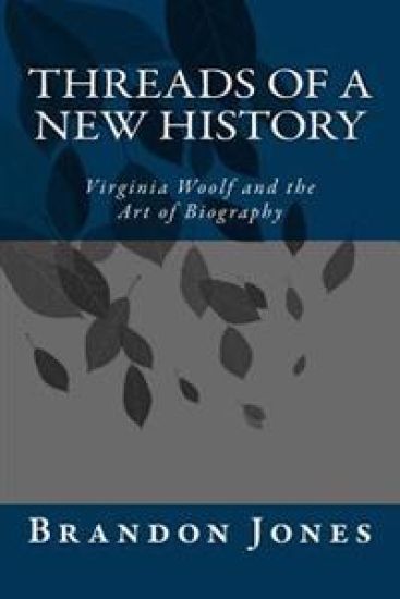 Threads of a New History: Virginia Woolf and the Art of Biography