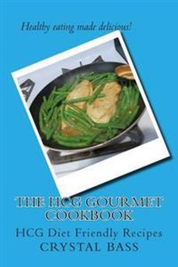The HCG Gourmet Cookbook: HCG Diet Friendly Recipes