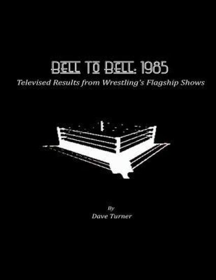 Bell To Bell: 1985: Televised Results from Wrestling's Flagship Shows