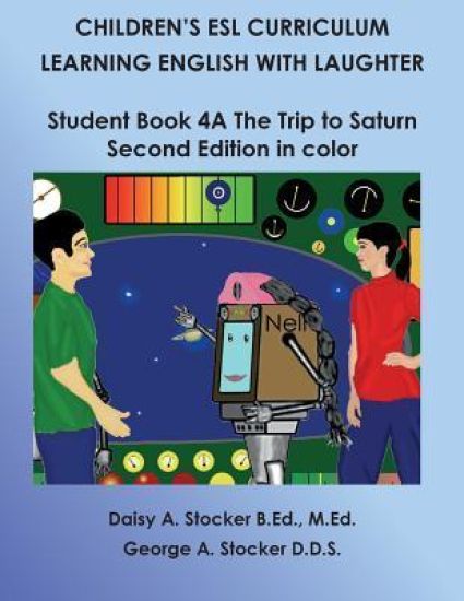 Children's ESL Curriculum: Learning English with Laughter: Student Book 4A: the Trip to Saturn: Second Edition in Color
