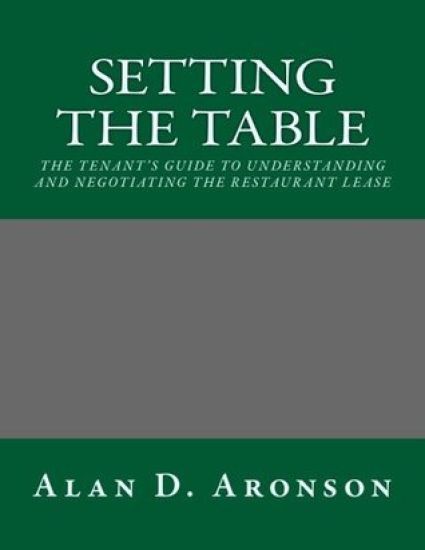 Setting the Table: The Tenant's Guide to Understanding and Negotiating the Restaurant Lease