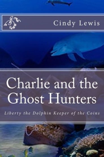 Charlie and the Ghost Hunters: Liberty the Dolphin Keeper of the Coins