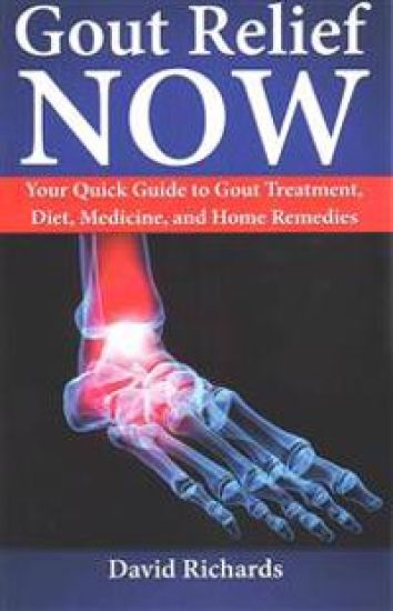 Gout Relief Now: Your Quick Guide to Gout Treatment, Diet, Medicine, and Home Remedies