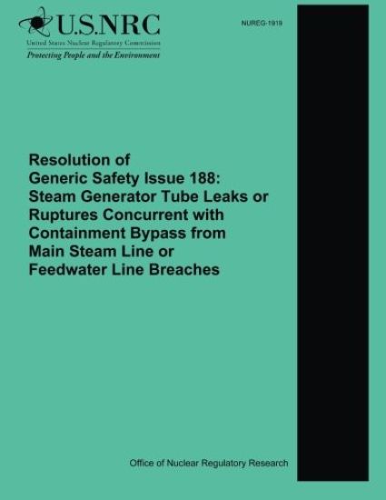 Resolution of Generic Safety Issue 188: Steam Generator Tube Leaks or Ruptures Concurrent with Containment Bypass from Main Steam Line or Feedwater Li